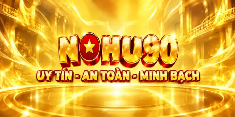 NOHU90 UY tín- an toàn - minh bạch